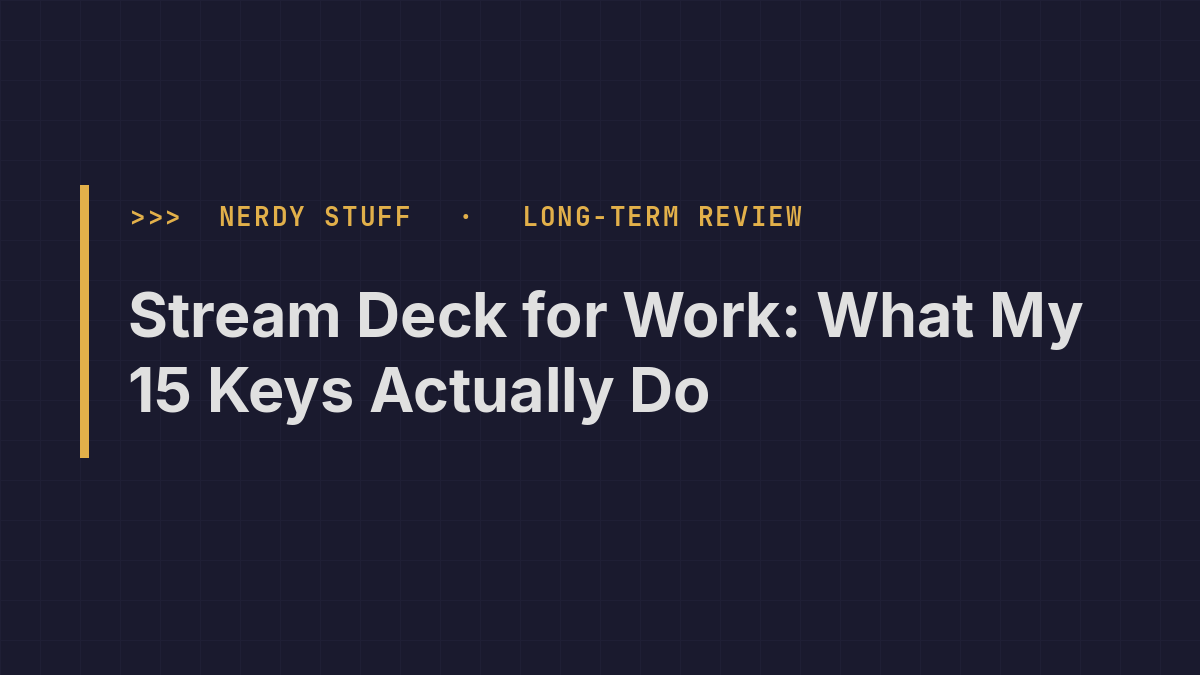 Title card: Stream Deck for Work: What My 15 Keys Actually Do