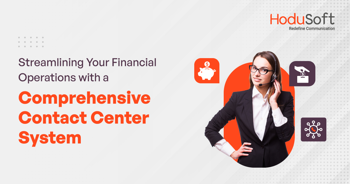Streamlining Your Financial Operations with a Comprehensive Contact Center System