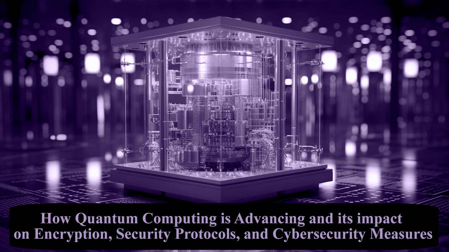 How Quantum Computing is Advancing and its impact on Encryption