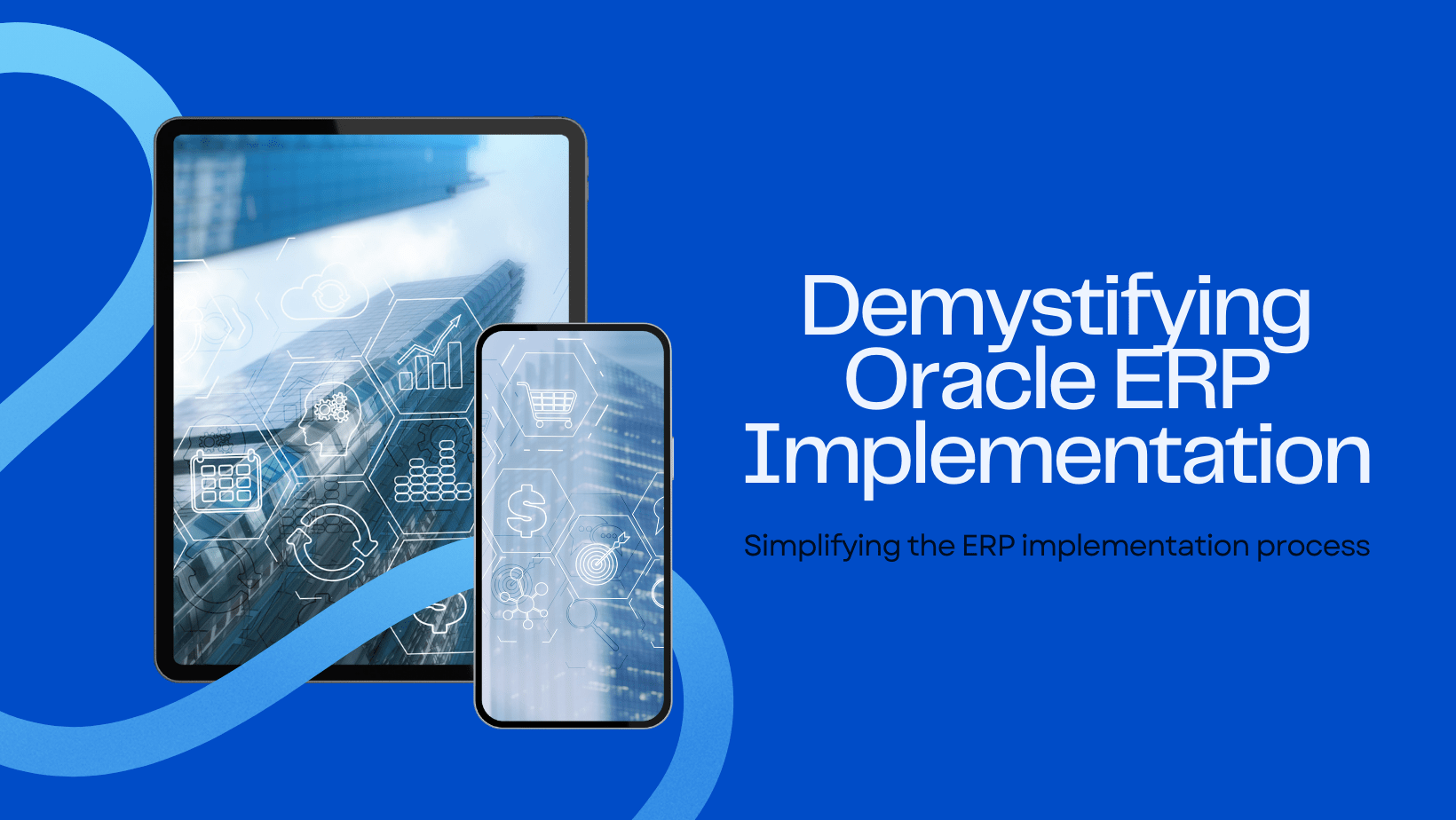 Demystifying Oracle ERP Implementation: A Comprehensive Guide