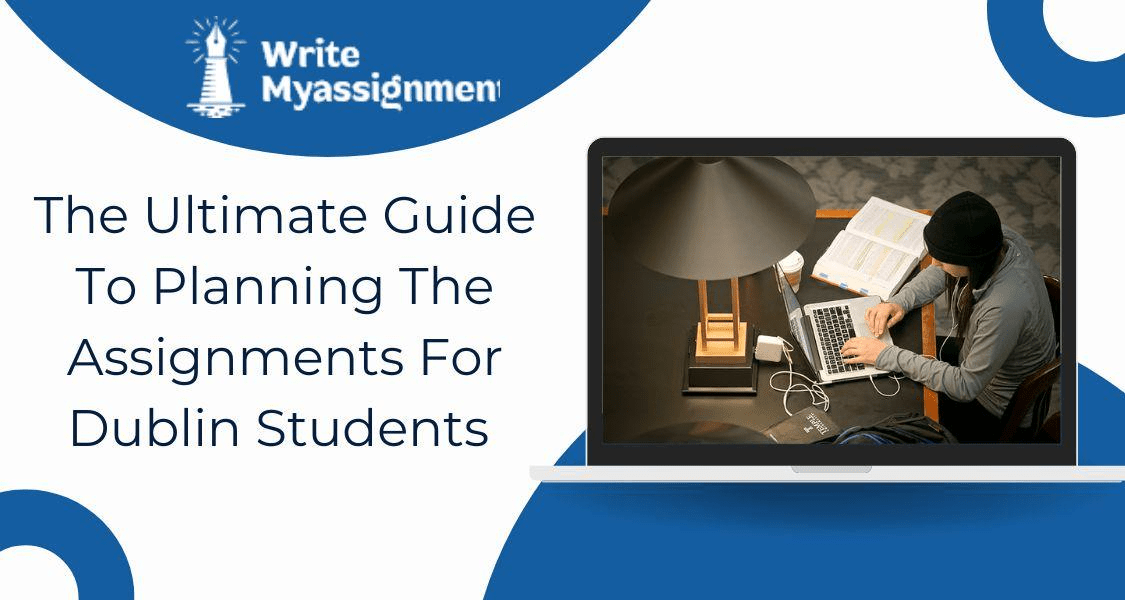 Ultimate Guide To Planning The Assignments For Dublin Students 