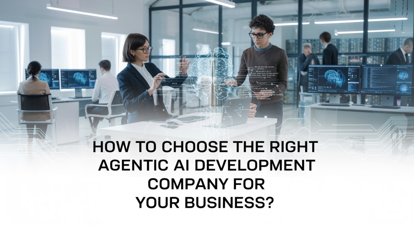 Right Agentic AI Development Company for Your Business