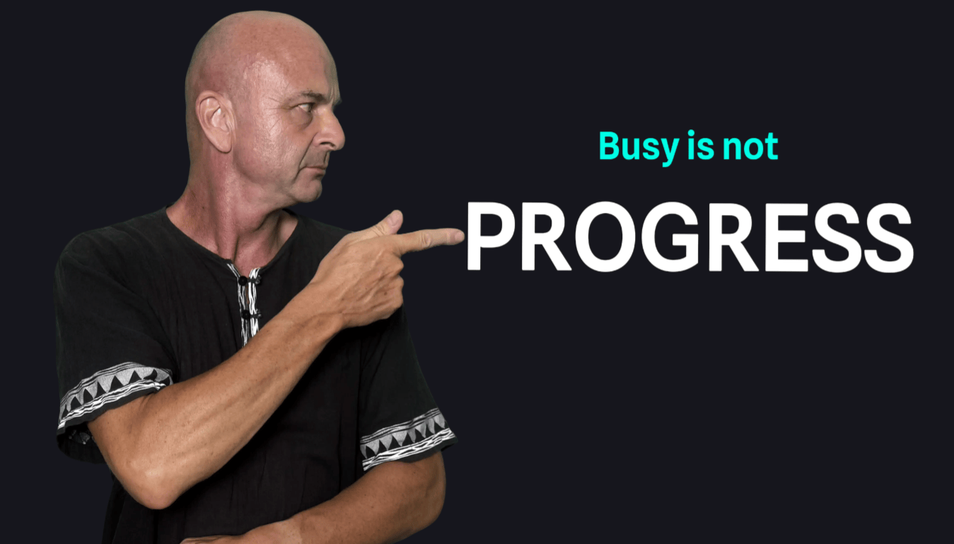 Being busy is not progress.