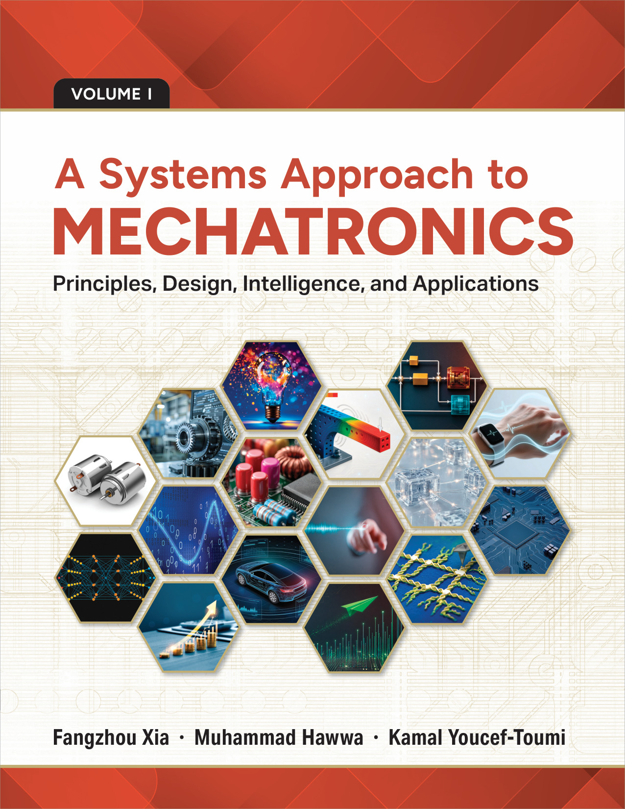 Front cover of A Systems Approach to Mechatronics, Volume I: Principles, Design, Intelligence, and Applications, by Fangzhou Xia, Muhammad Hawwa, and Kamal Youcef-Toumi.