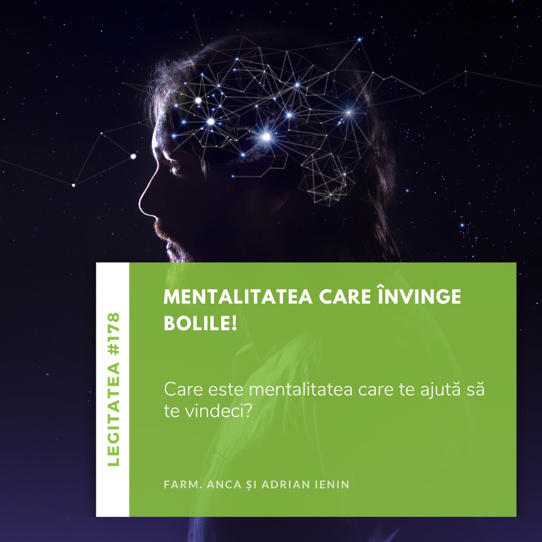 Legitatea #178: Mentalitatea care învinge bolile!