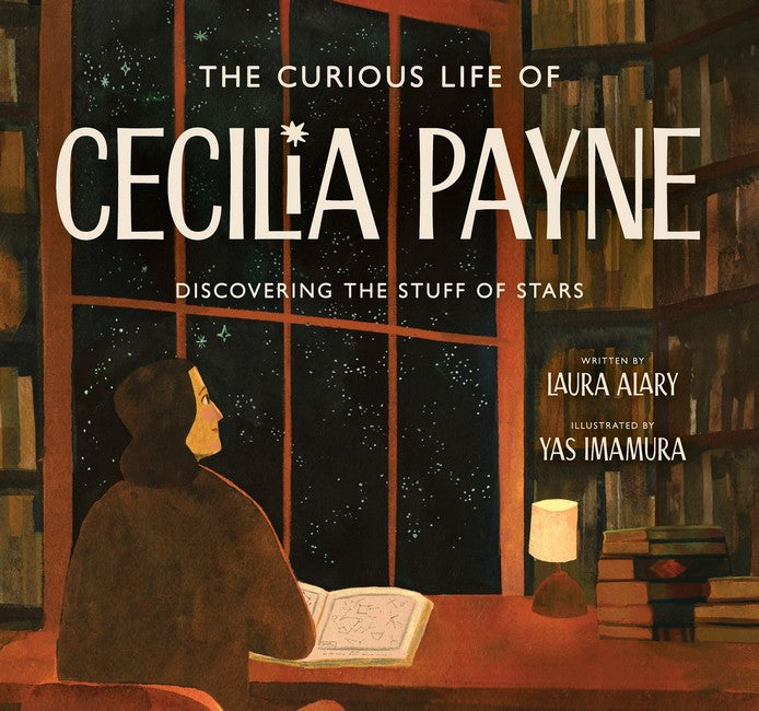 The Curious Life Of Cecliia Payne: Discovering The Stuff Of Stars - Laura Alary