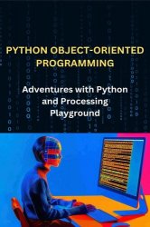 Python Object Oriented Programming Adventures With Python And Processing Playground Ebook Bm - 4K Space Pictures for Desktop