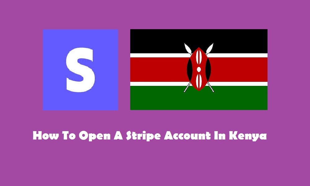 How to open a stripe account in kenya without ssn (2024 updated)