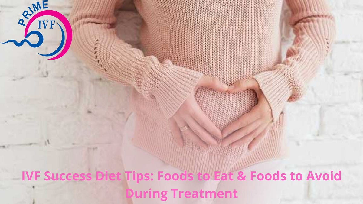 Ivf success diet tips: foods to eat & foods to avoid during treatment