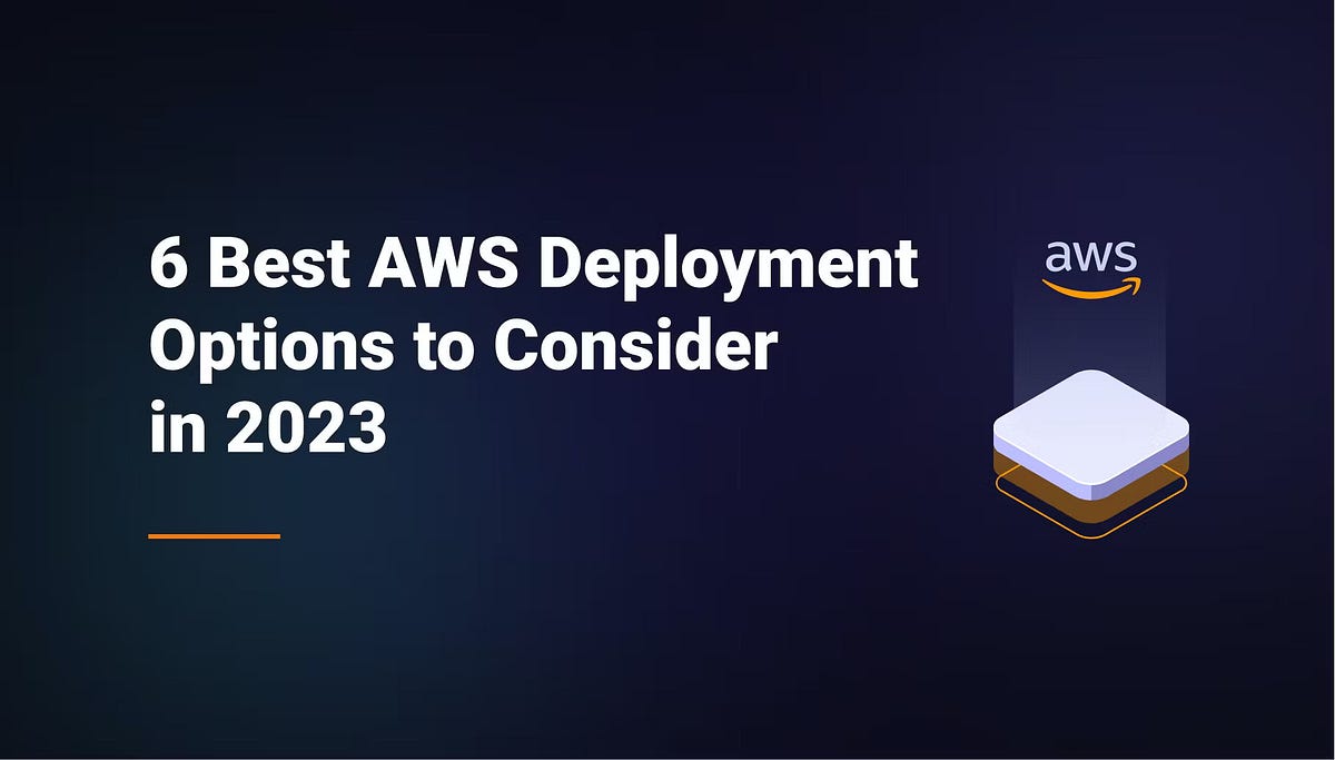 6 best aws deployment options to consider in 2023
