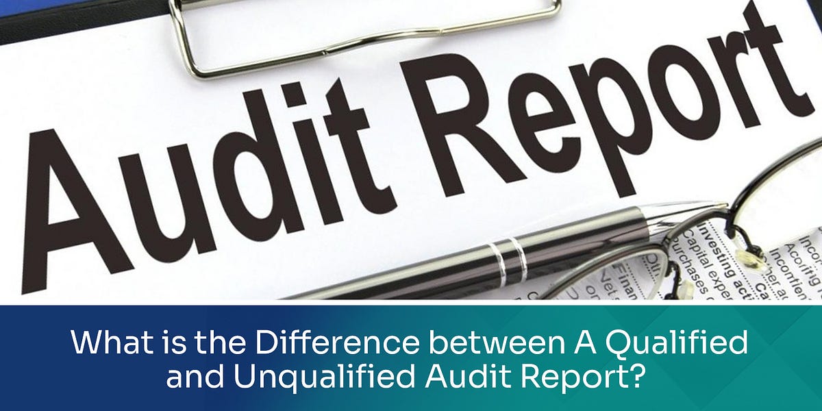 What is the difference between a qualified and unqualified audit report