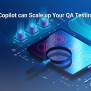 Maximize Efficiency In Test Automation With ‘Automation Copilot’ Your ...