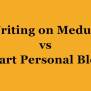 Writing On Medium Vs Starting A Personal Blog: Which Is Better? | Medium