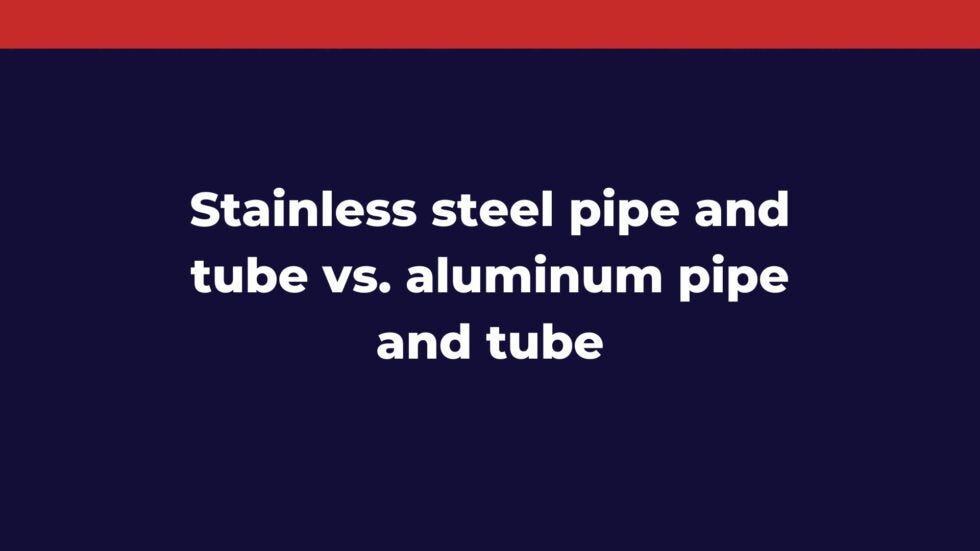 Difference between aluminum and stainless steel pipe and tube