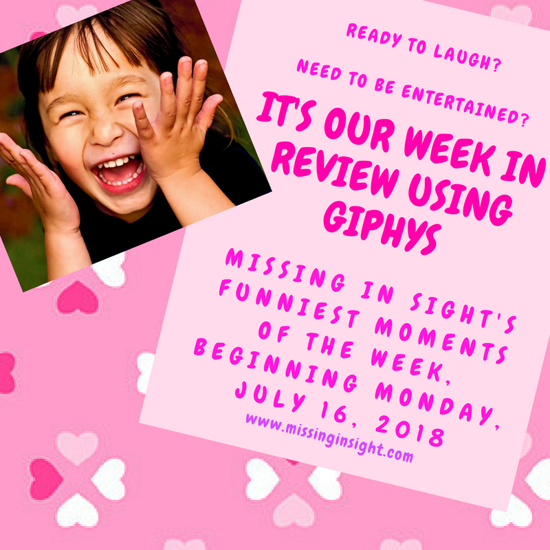 Welcome to my week in review using Giphy for the week beginning  July 16!  This is a weekly Sunday post where I comically discuss the TMI ups and downs of my week using gifs from Giphy.   So, if you are wanting to laugh and to be entertained, this short but funny post is for you!