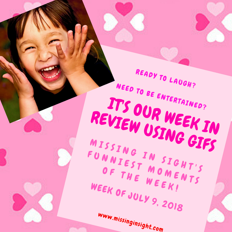 Need to be entertained? Ready to laugh? It's our "Week In Review Beginning July 9 Using Gifs"