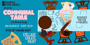 Illustrated flyer for "Communal Table" art night at Drawing Room Annex shows people making art at a table, with event details and the phrase "Reserved For You (+Friends)".