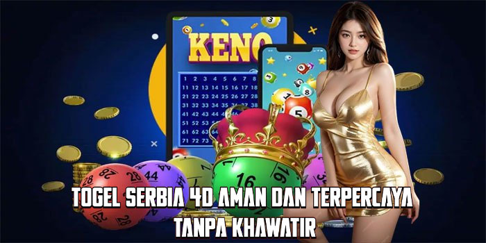 Togel Serbia 4D Aman dan Terpercaya Tanpa Khawatir