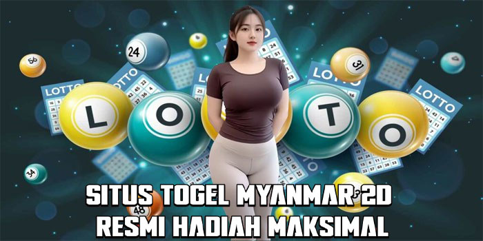 Situs Togel Myanmar 2D Resmi Hadiah Maksimal
