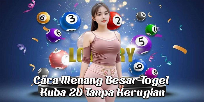 Cara Menang Besar Togel Kuba 2D Tanpa Kerugian Cara Menang Besar Togel Kuba 2D Tanpa Kerugian
