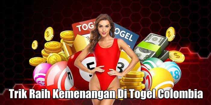 Trik Raih Kemenangan Di Togel Colombia