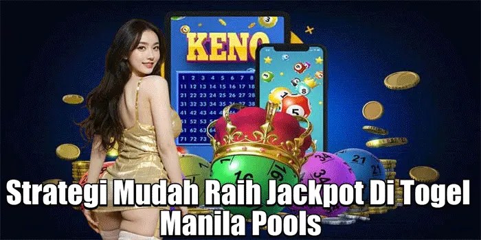 Strategi Mudah Raih Jackpot Di Togel Manila Pools