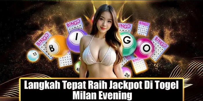 Langkah Tepat Raih Jackpot Di Togel Milan Evening