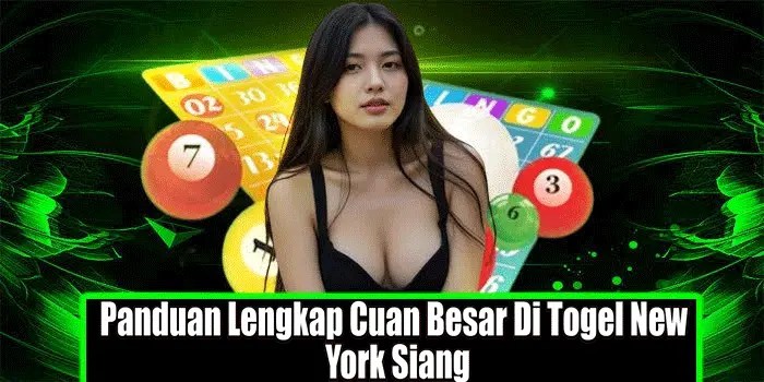 Panduan Lengkap Cuan Besar Di Togel New York Siang