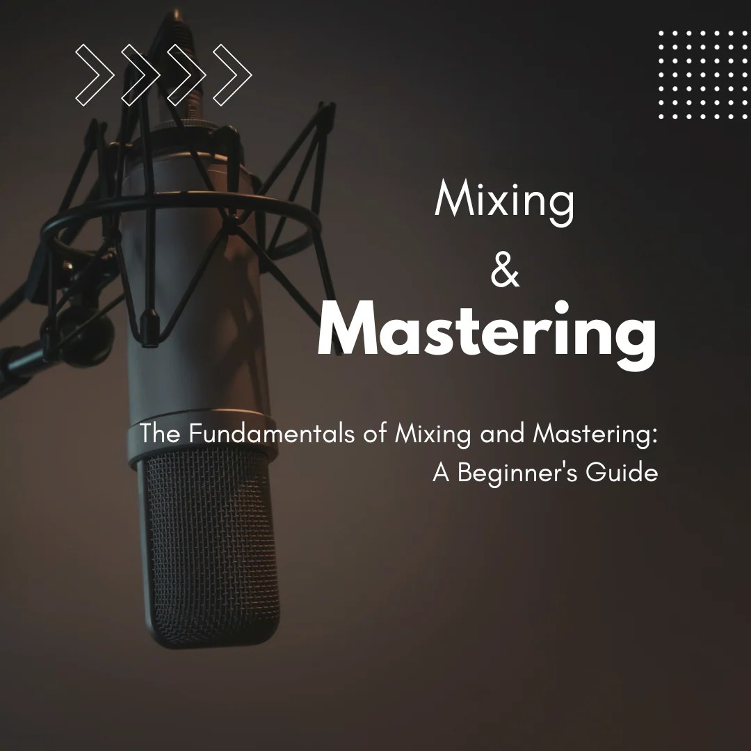 The Fundamentals Of Mixing And Mastering A Beginner S Guide