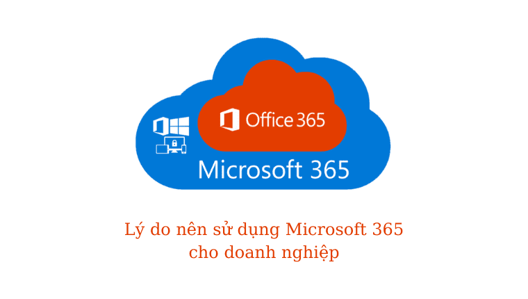 Microsoft 365 : 9+ Lý Do Doanh Nghiệp Nên Sử Dụng Microsoft 365 - MM GROUP