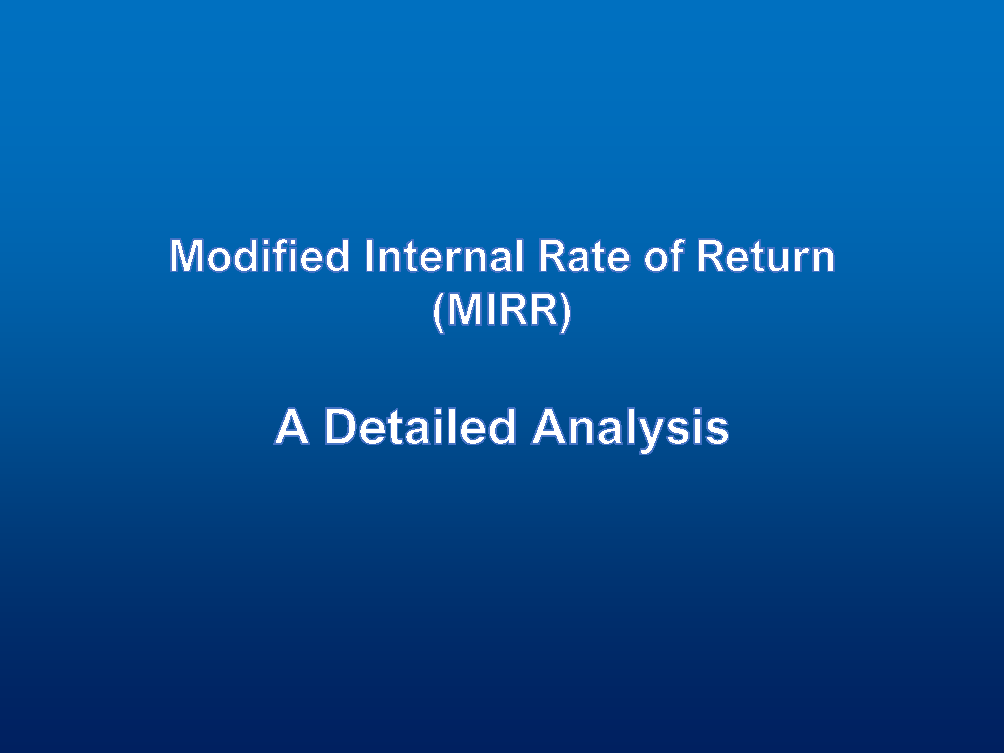 Modified Internal Rate of Return (MIRR): Detailed Analysis