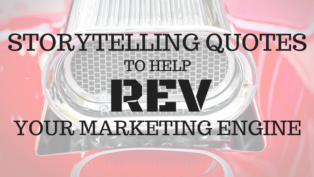 Storytelling quotes to help rev your marketing engine