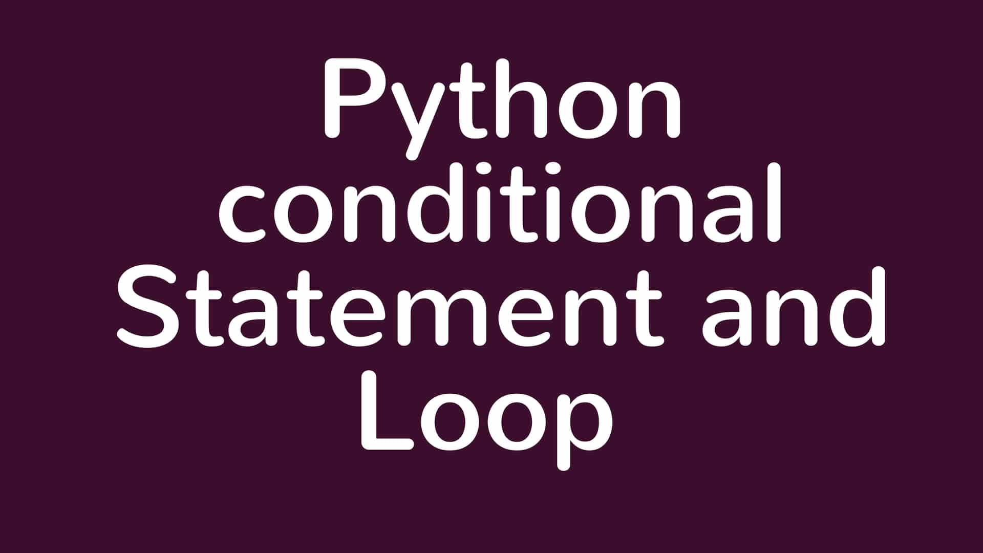 Understanding the conditional Statement and Loop of python