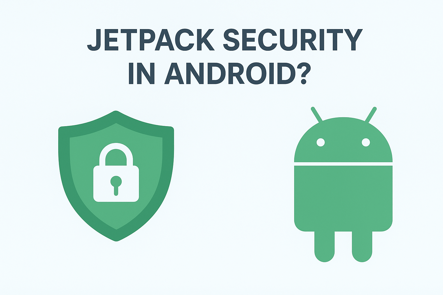why do we need to use the Jetpack security in android?