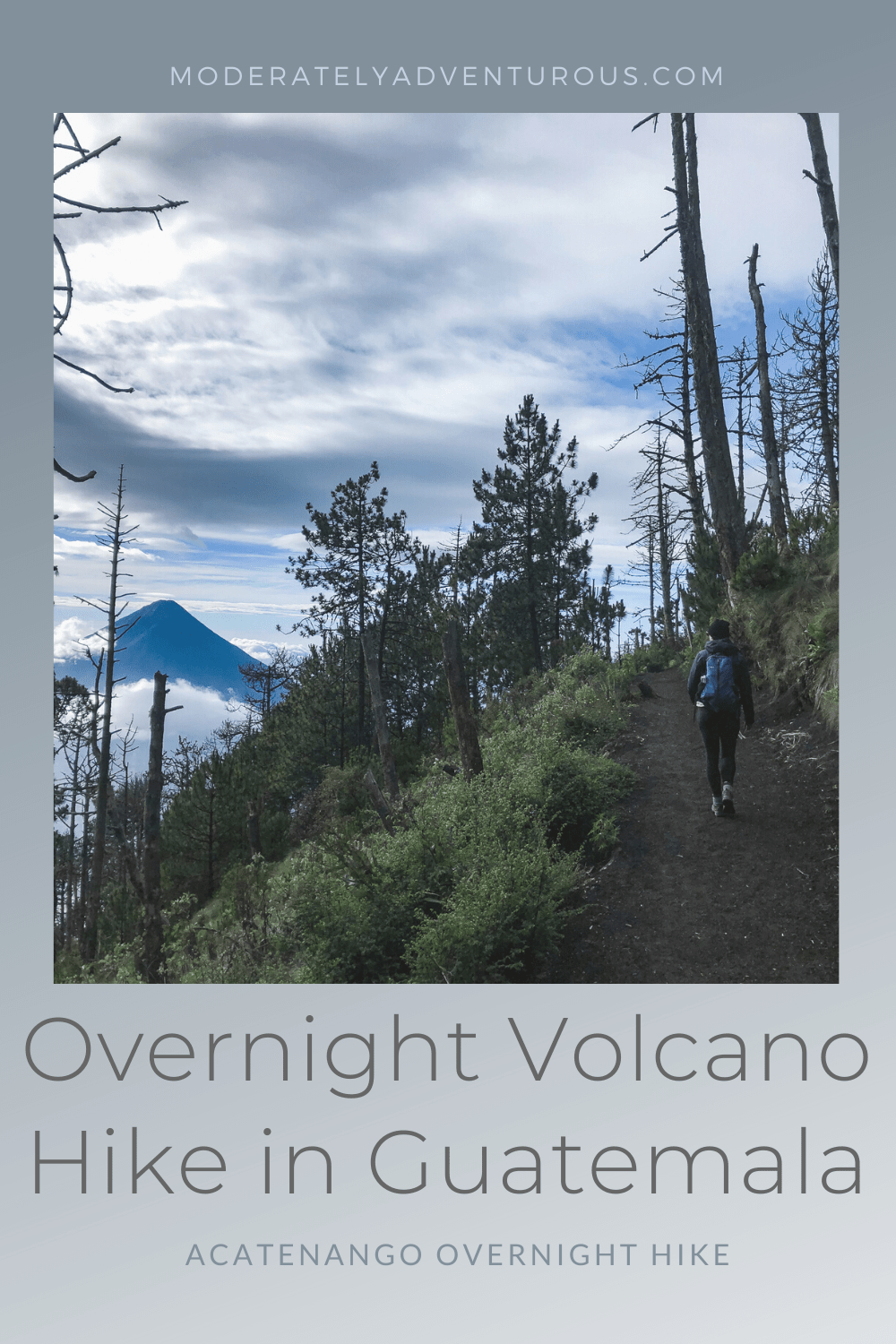 Hanna hiking the Acatenango Volcano trail with a beanie, leggings, backpack, and Keen hiking boots with the Augas Volcano in the background. Text on the image reads, "Overnight Volcano Hike in Guatemala. Acatenango Overnight Hike." Moderately Adventurous Travel.