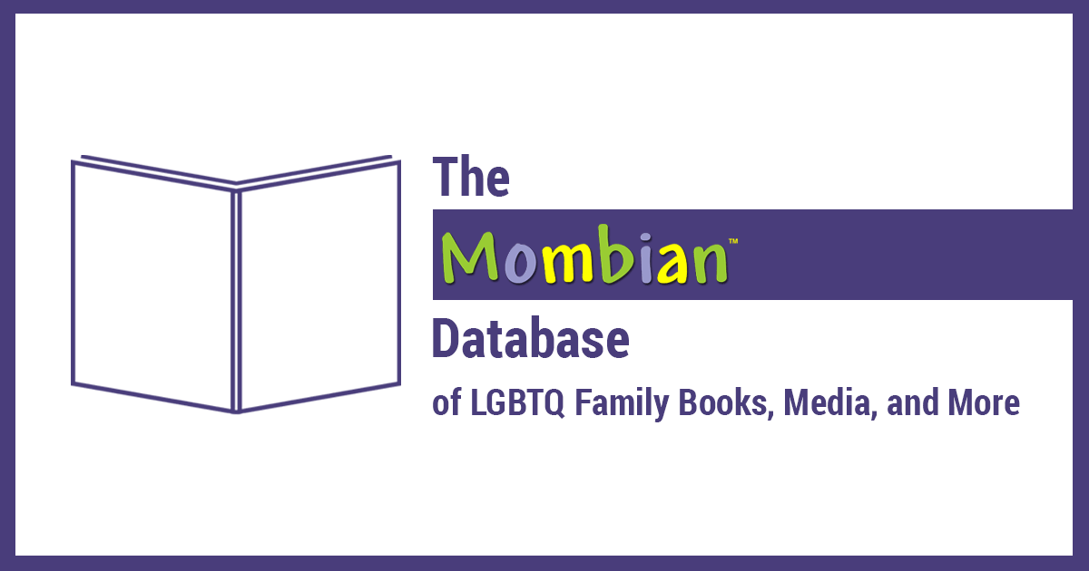 The Mombian Database of LGBTQ Family Books, Media, and More