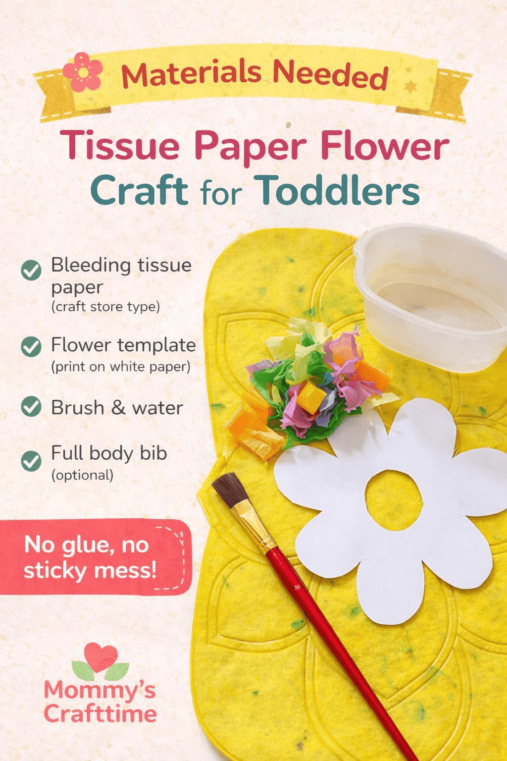tissue paper flower craft toddler no glue materials list: bleeding tissue paper (craft store or dollar store)

printable flower template (A4 recommended)

brush

small bowl of water

white paper / watercolor paper / cardstock
