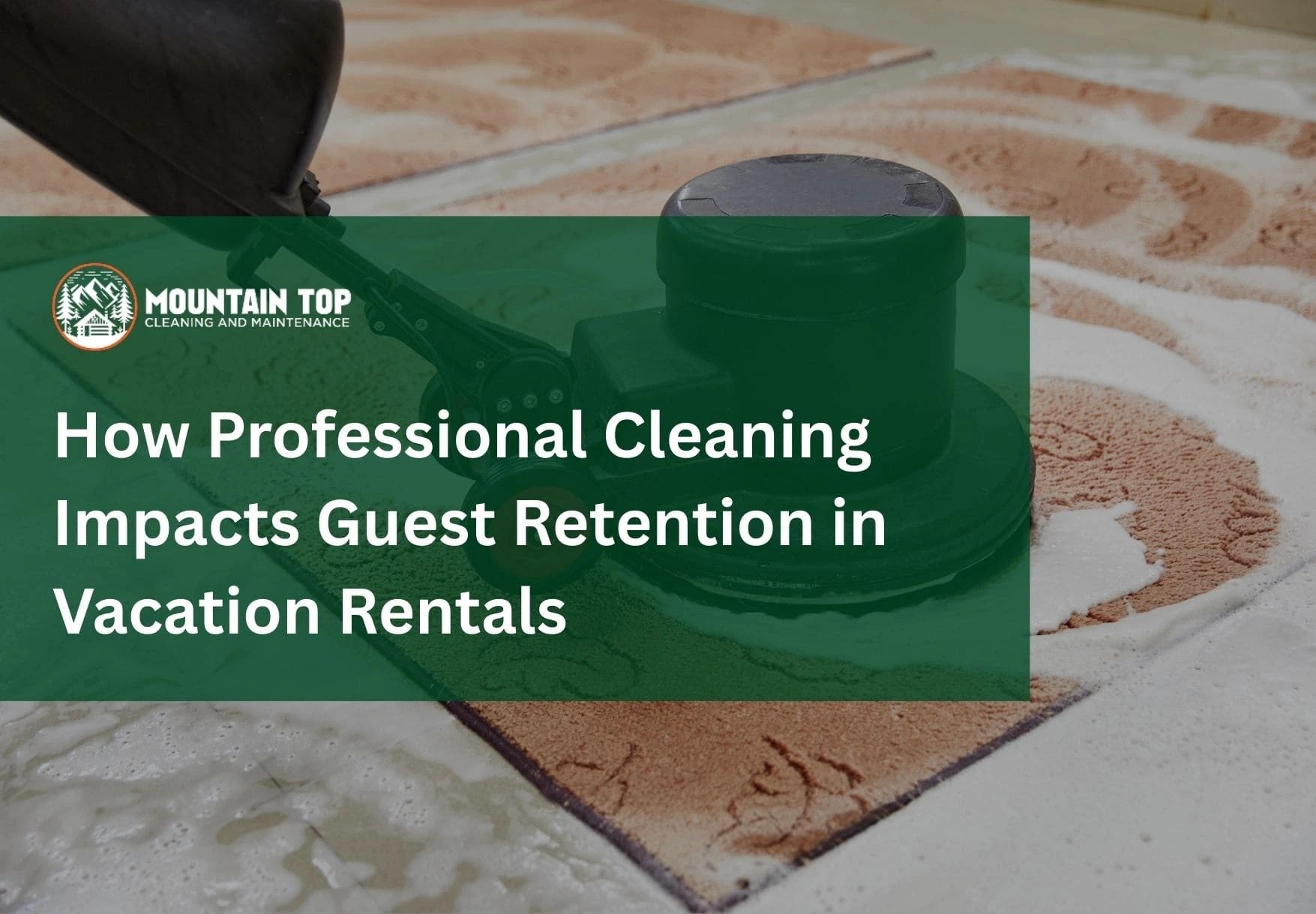 A Blog showing how a Professional Cleaning Impacts Guest Retention in Vacation Rentals