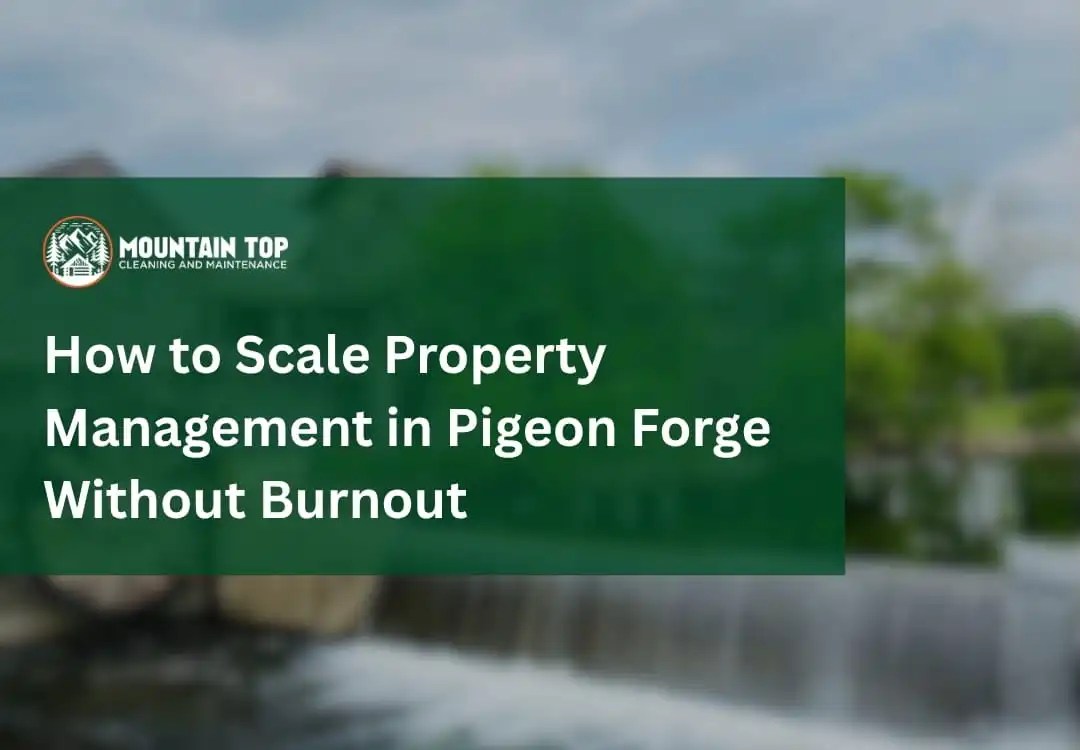 How to Scale Property Management in Pigeon Forge