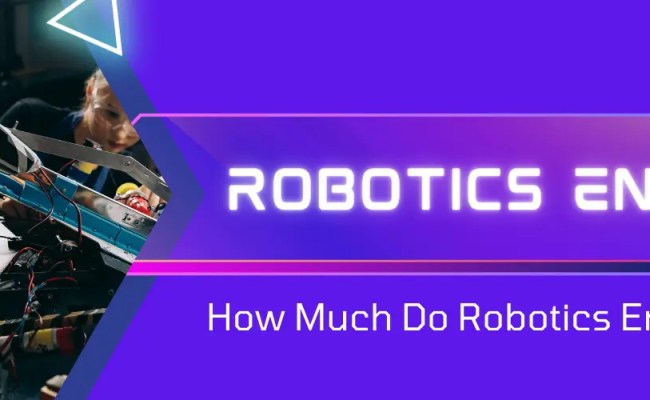 Robotics Engineer: How Much Do Robotics Engineers Make?