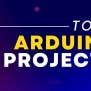 Top 5 Arduino DIY Projects For Beginners [Video Inside]