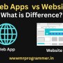 Web App Vs Website | What Is The Difference - Mr Programmer