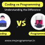 Coding Vs Programming: Understanding The Difference - Mr Programmer