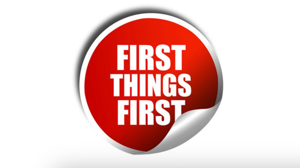 First Things First