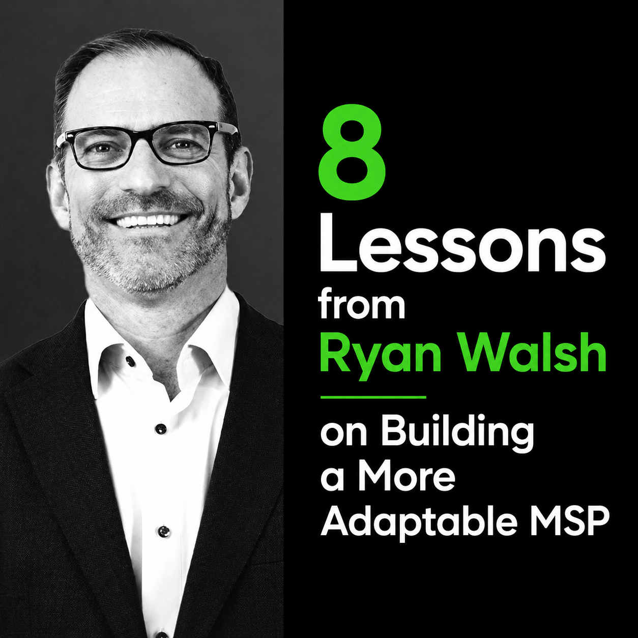 8 Lessons from Ryan Walsh on Building a More Adaptable MSP