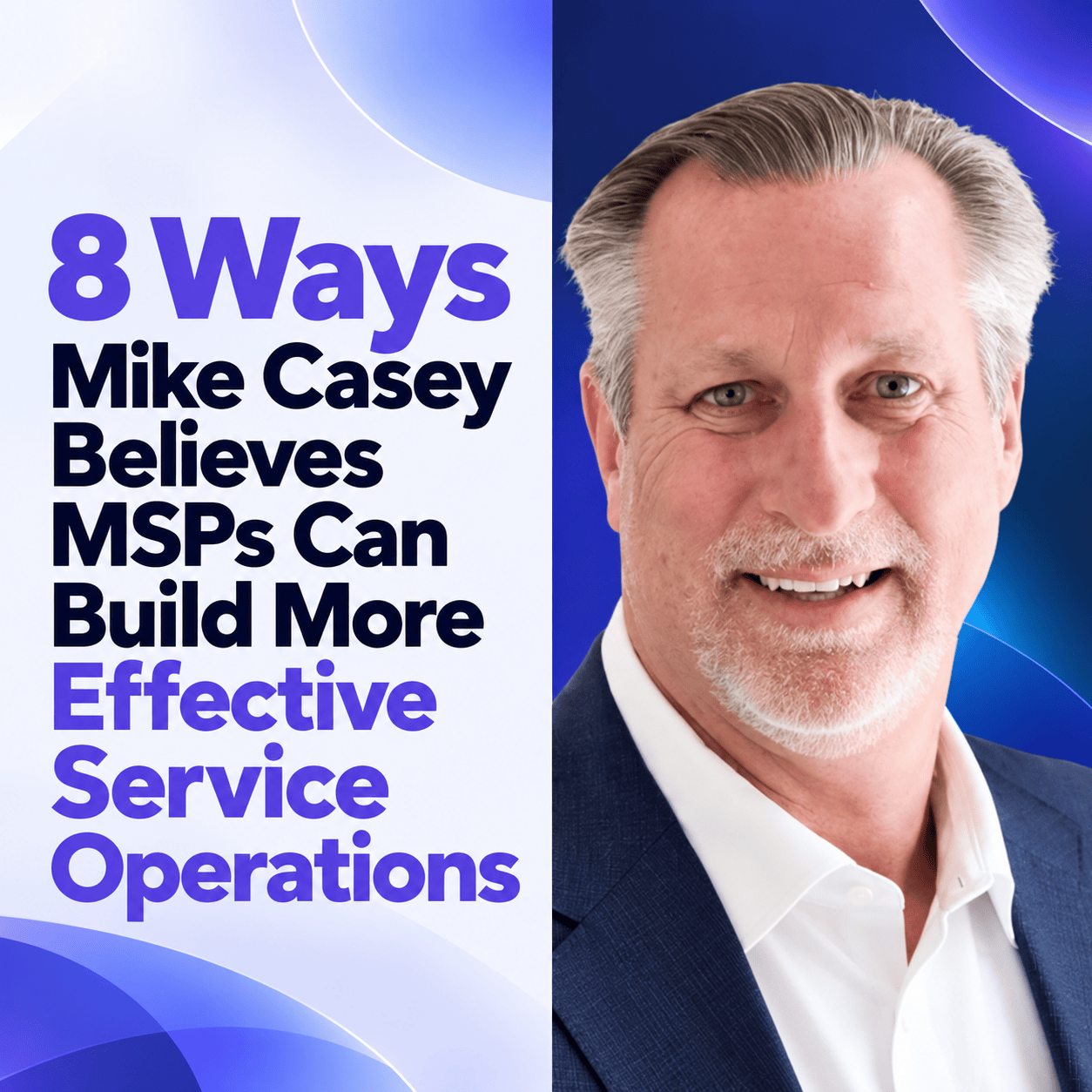8 Ways Mike Casey Believes MSPs Can Build More Effective Service Operations