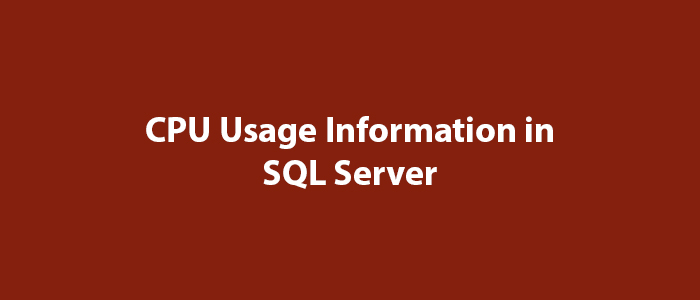 CPU Usage Information in SQL Server - MSSQL Query