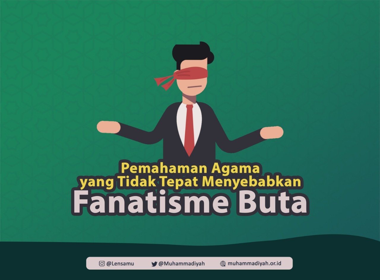 Pemahaman Agama yang Tidak Tepat Menyebabkan Fanatisme Buta - Cahaya Islam  Berkemajuan