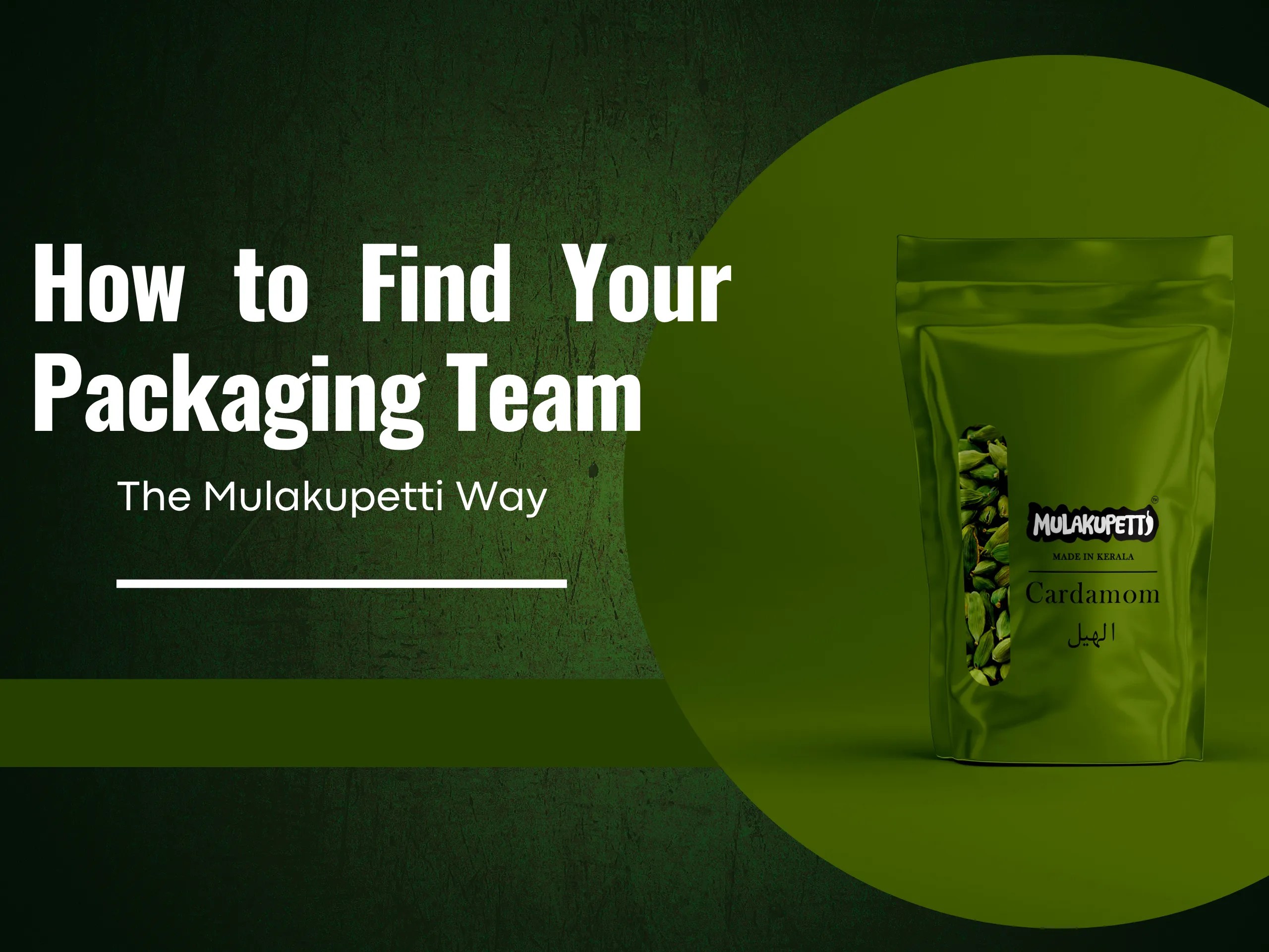 How to Find Your Packaging Team – The Mulakupetti Way with green product packaging of Mulakupetti Cardamom on a dark green backgroun