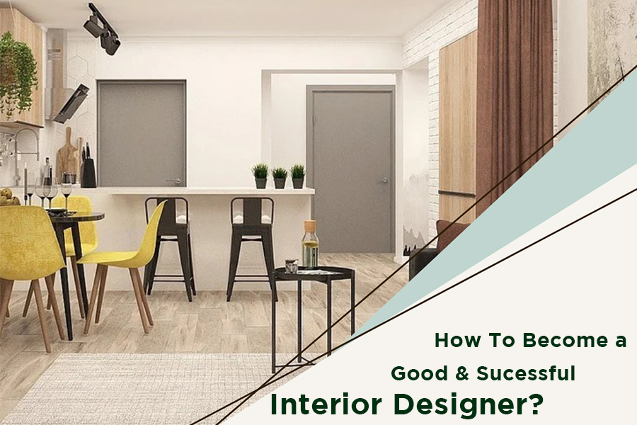 How to become a good and successful interior designer?